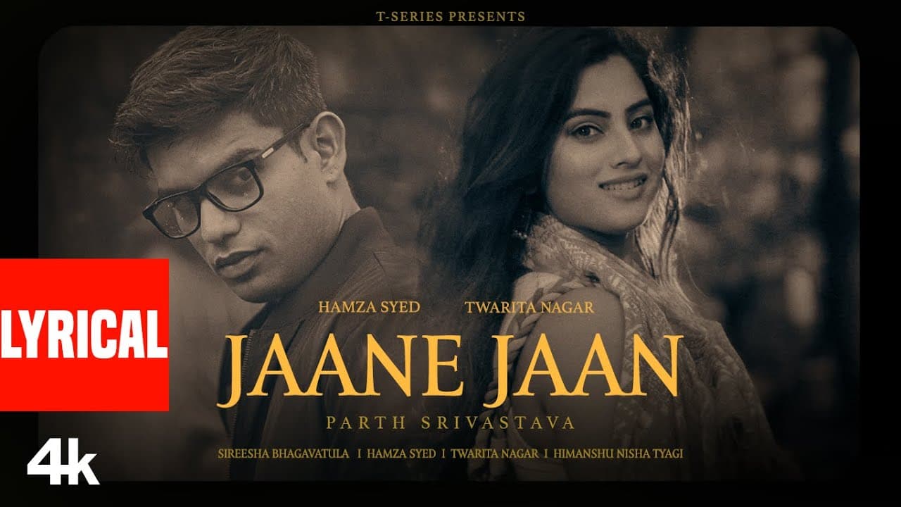 Jaane Jaan (Lyrics): Parth Srivastava | Hamza Syed | Twarita Nagar | Sireesha Bhagavatula| Bhushan K
