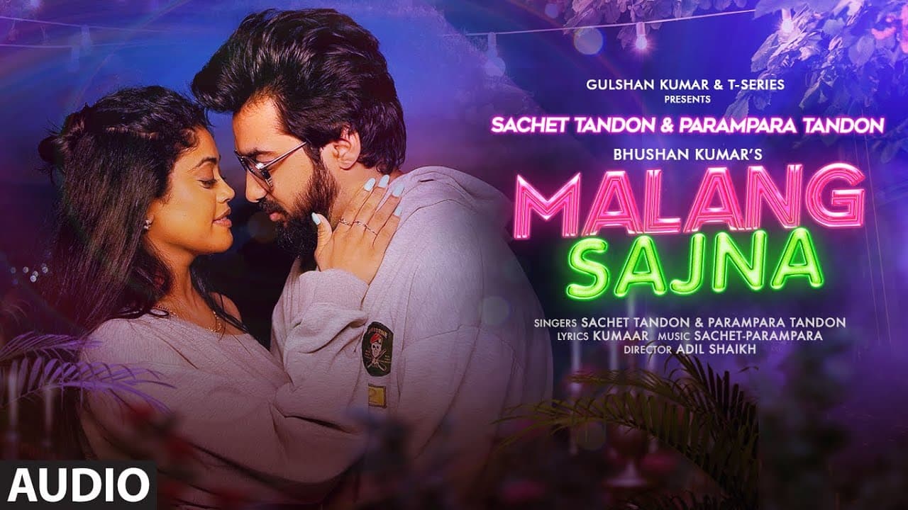 Malang Sajna (Audio) Sachet Tandon, Parampara Tandon | Adil Shaikh, Kumaar | Bhushan Kumar