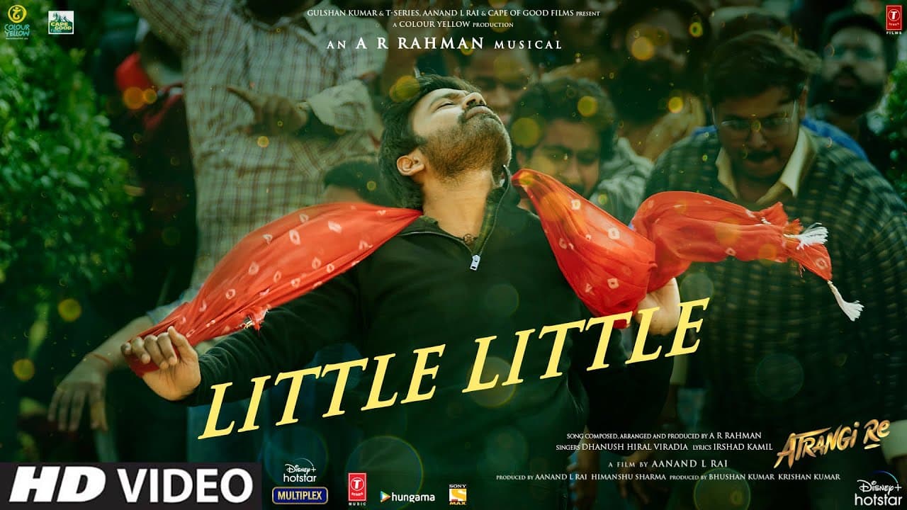 Little Little Song |Atrangi Re|@ARRahman|Akshay K,Dhanush, Sara A K,Hiral V,Irshad,Aanand L Rai