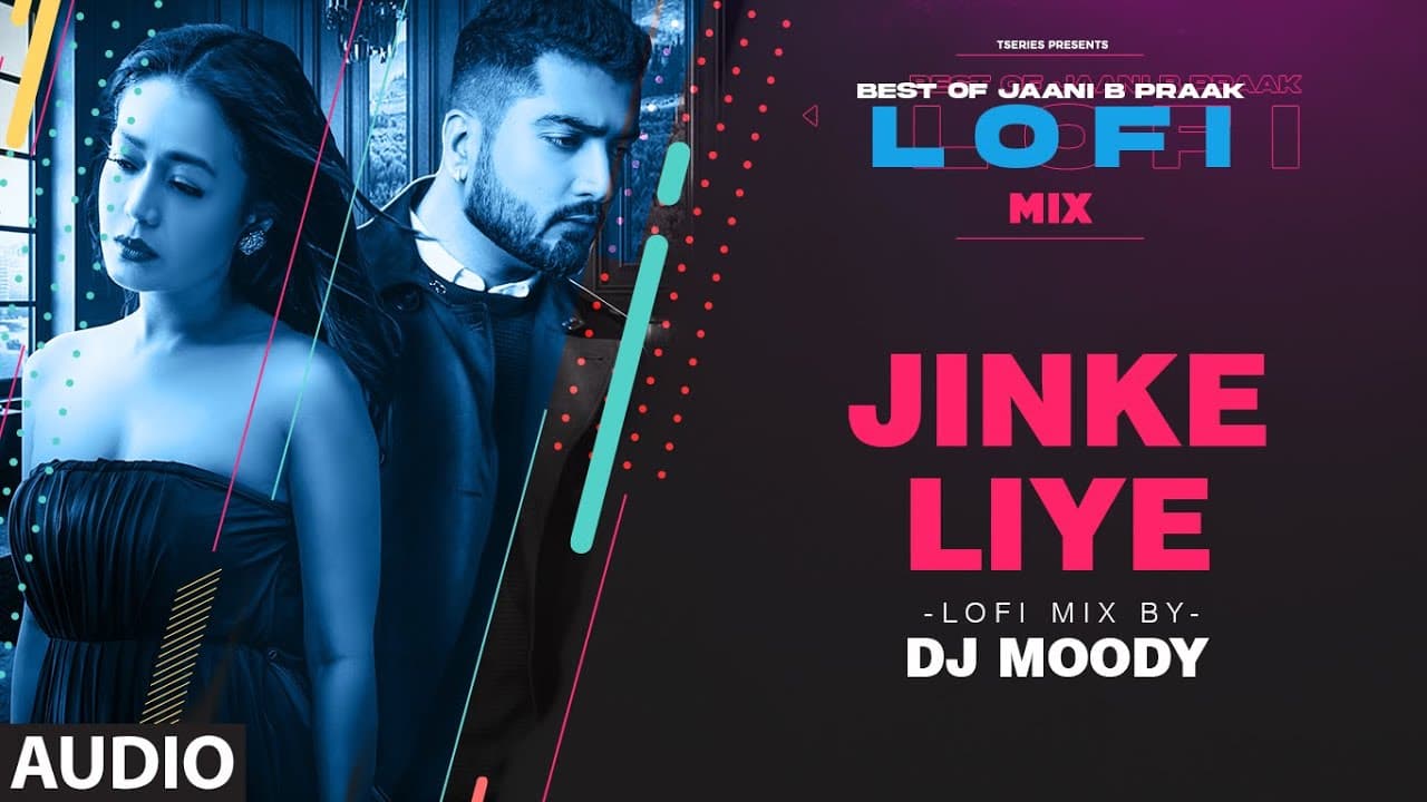 Jinke Liye LoFi Mix (Audio) Remix By DJ Moody | B Praak | Jaani | Neha Kakkar | Lo-Fi Mix Hit Songs