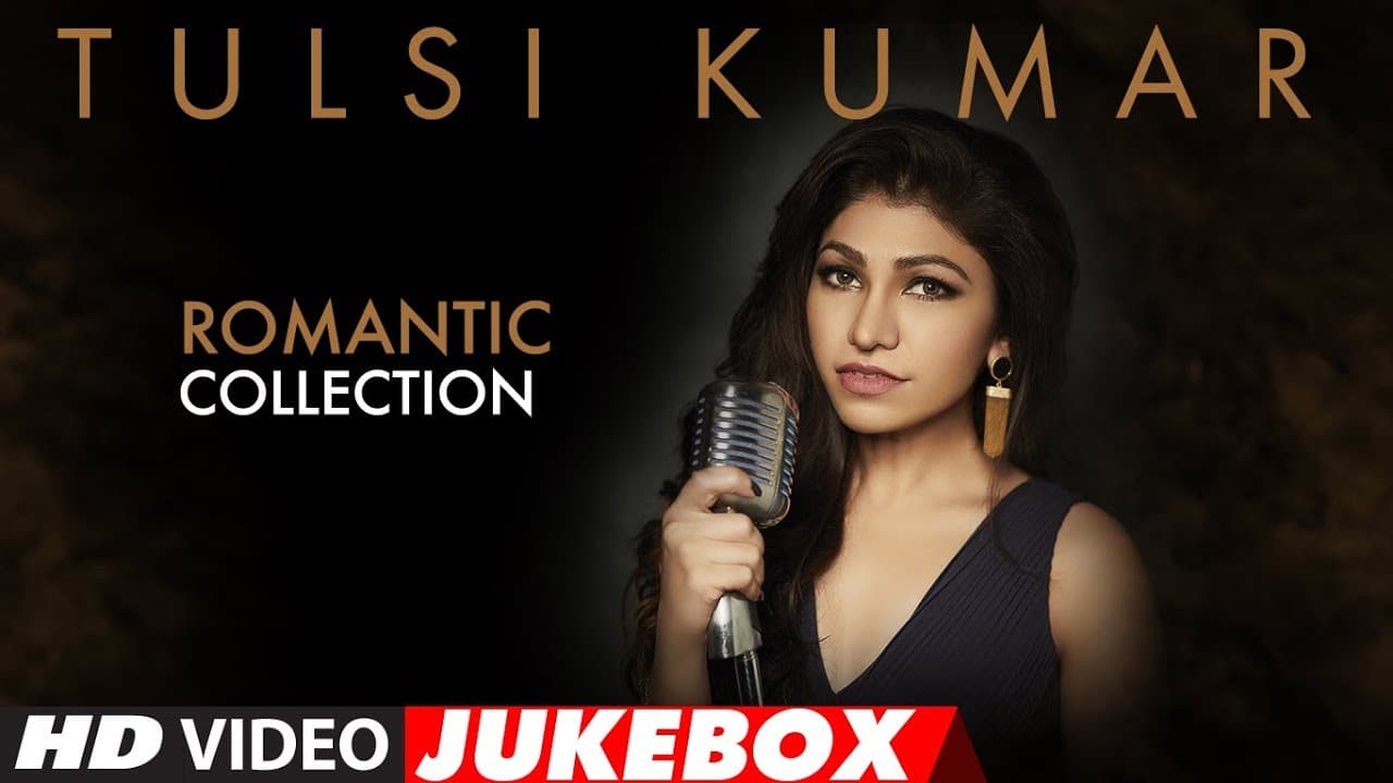 Top 15 - Romantic Compilation Of Tulsi Kumar Songs | Video Jukebox | Most Romantic Love Songs