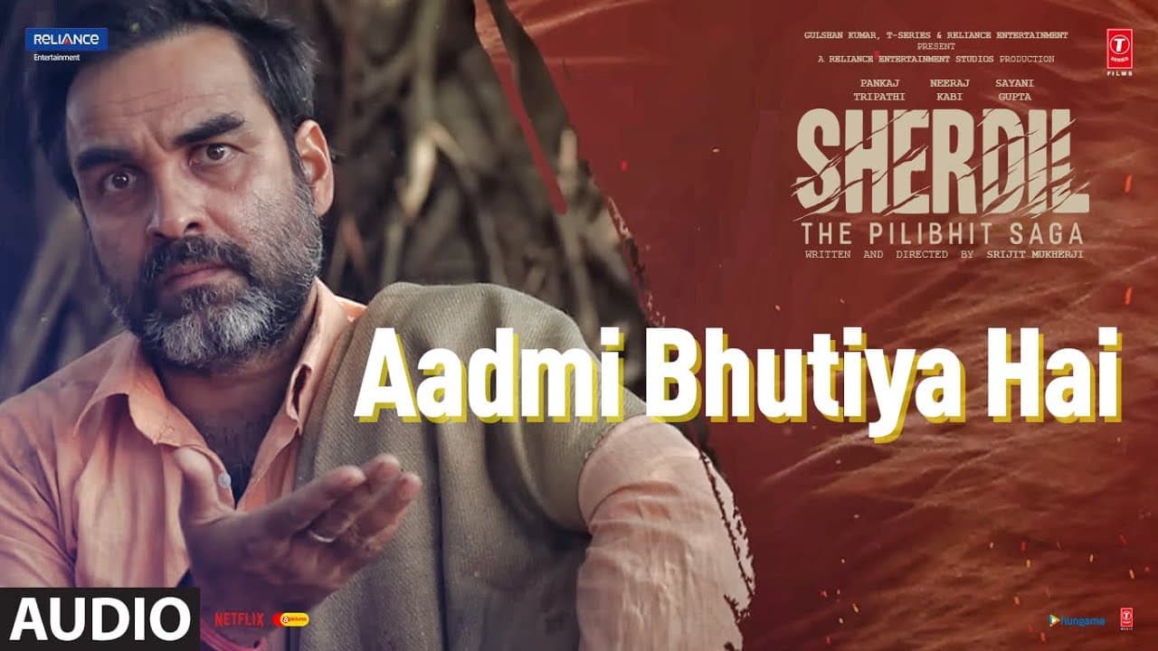 Audio: Aadmi Bhutiya Hai - Sherdil: The Pilibhit Saga | RAHGIR | Pankaj, Neeraj, Sayani | Bhushan K