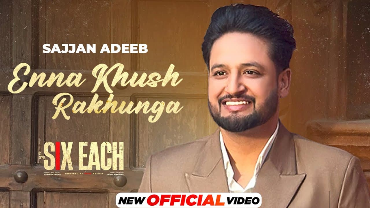 Ena Khush Rakhunga | Sajjan Adeeb | Six Each | New Punjabi Songs 2025 | Latest Punjabi Songs 2025