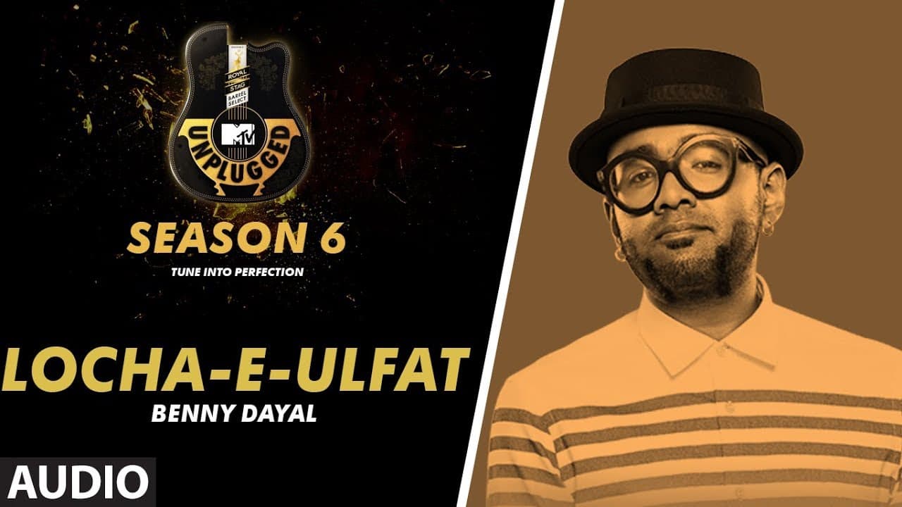 Locha-E-Ulfat Unplugged Full Audio | MTV Unplugged Season 6 | BENNY DAYAL