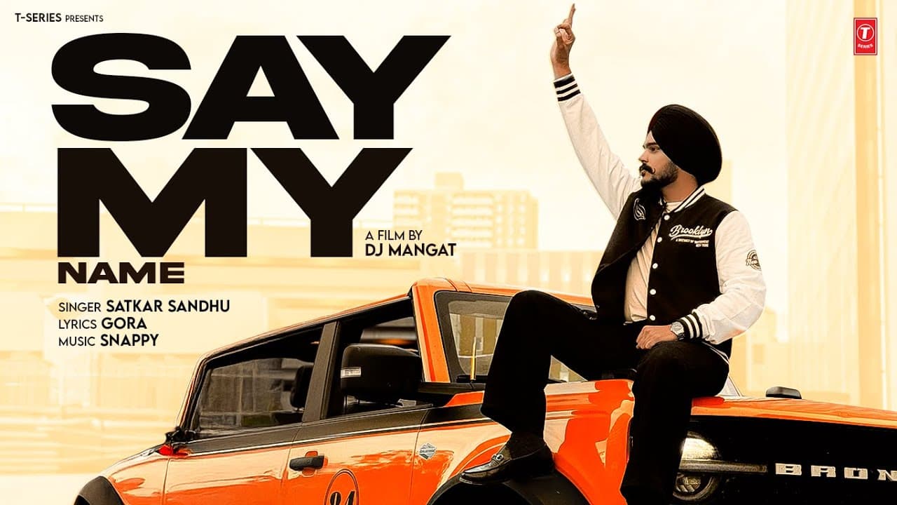 SAY MY NAME (OFFICIAL MUSIC VIDEO) | SATKAR SANDHU | LATEST PUNJABI SONGS 2025