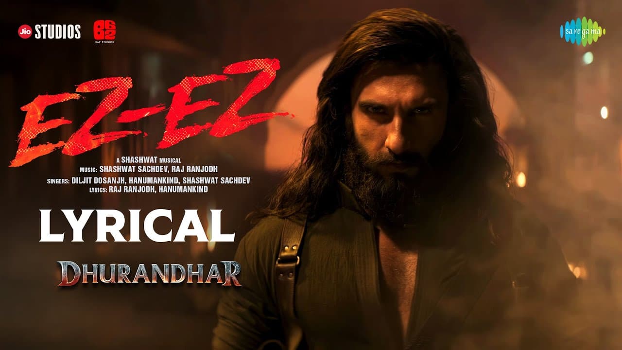 Ez-Ez | Lyrical | Dhurandhar | Ranveer Singh, Shashwat Sachdev, Diljit Dosanjh, Hanumankind, Raj R