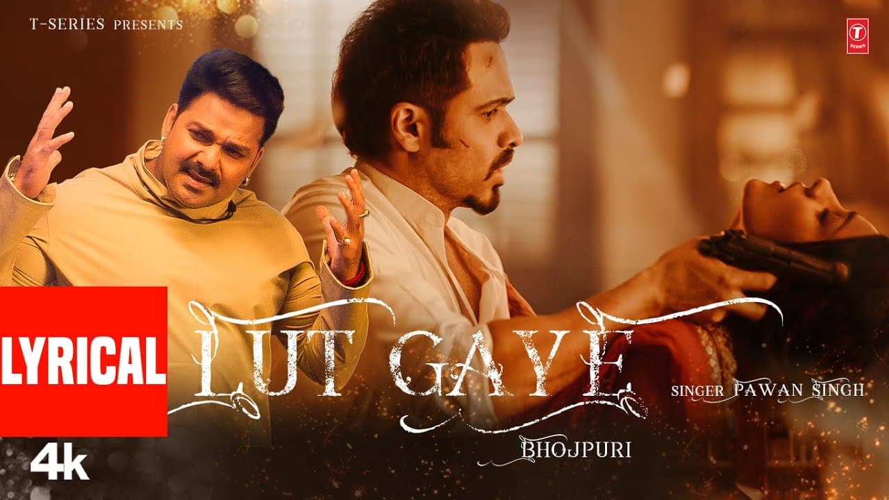 Lut Gaye (Bhojpuri): Pawan Singh | Emraan Hashmi | Yukti | Tanishk B, Manoj M, Chotu Yadav
