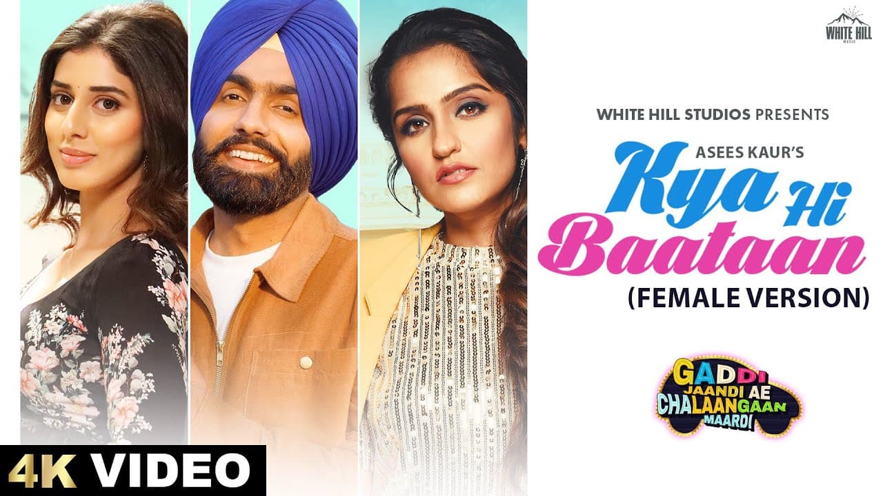 ASEES KAUR: Kya Hi Baataan | Ammy Virk, Jasmin Bajwa, Happy, Avvy | Gaddi Jaandi Ae Chhalanga Maardi