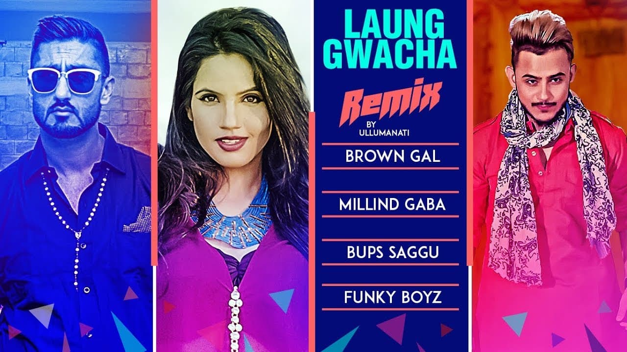 Remix: LAUNG GWACHA Song | Brown Gal | Millind Gaba | Bups Saggu | REMIX 2018