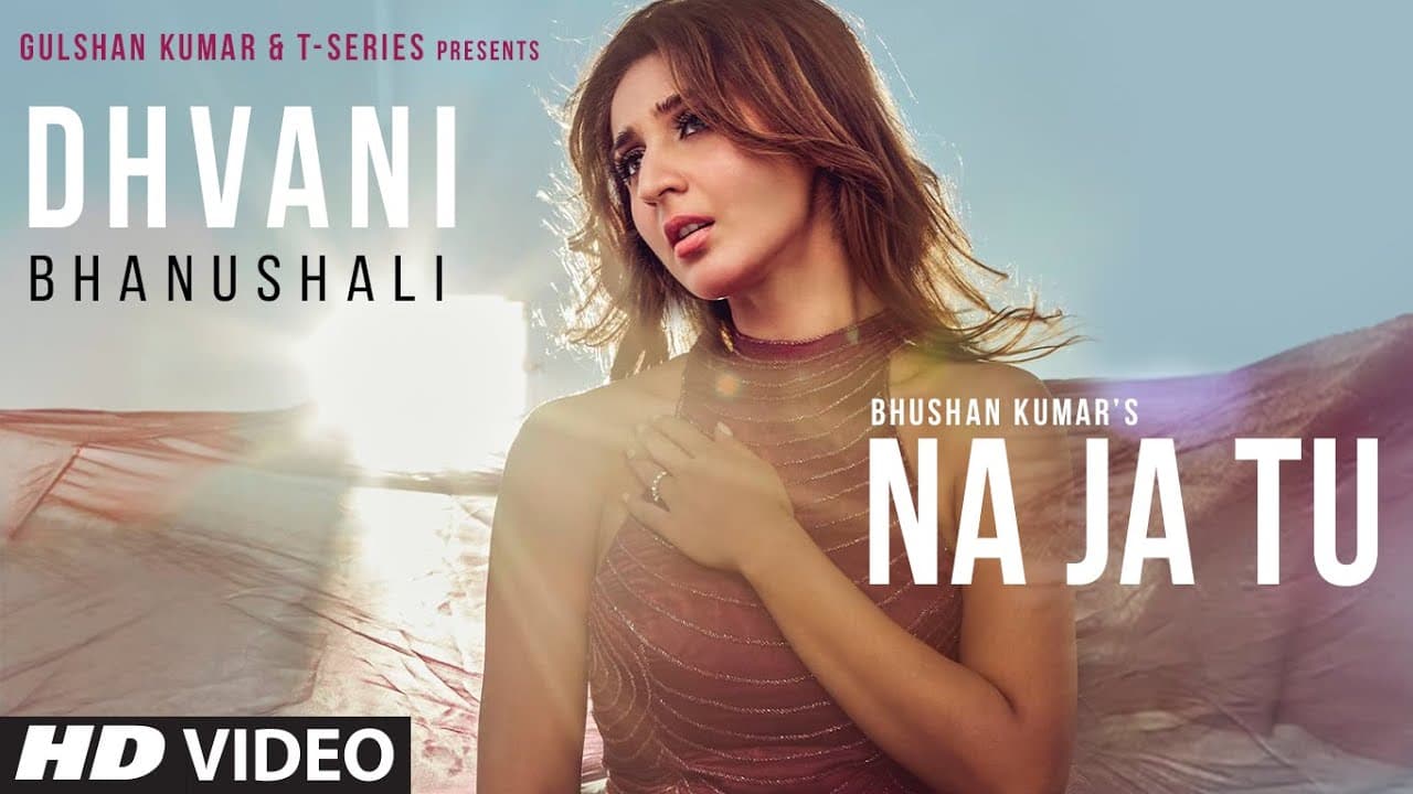 Dhvani Bhanushali: "NA JA TU" Song | Bhushan Kumar | Tanishk Bagchi  | New Song 2020
