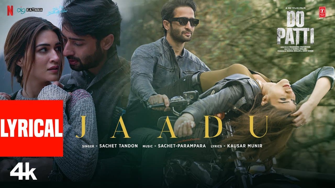 Do Patti: Jaadu (Lyrical Video) Kriti Sanon, Shaheer Sheikh | Sachet-Parampara | Kausar Munir