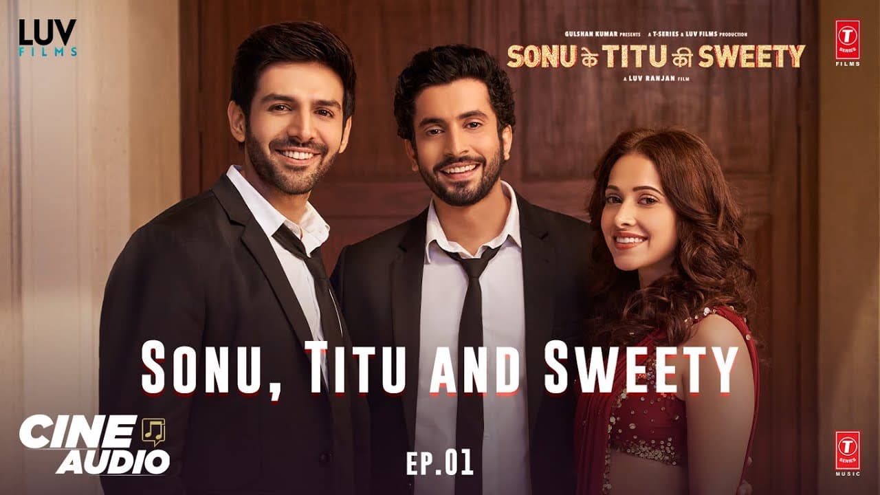Cine Audio: Sonu Ke Titu Ki Sweety (Ep 01) -Sonu, Titu & Sweety | Kartik, Nushrat, Sunny | Bhushan K