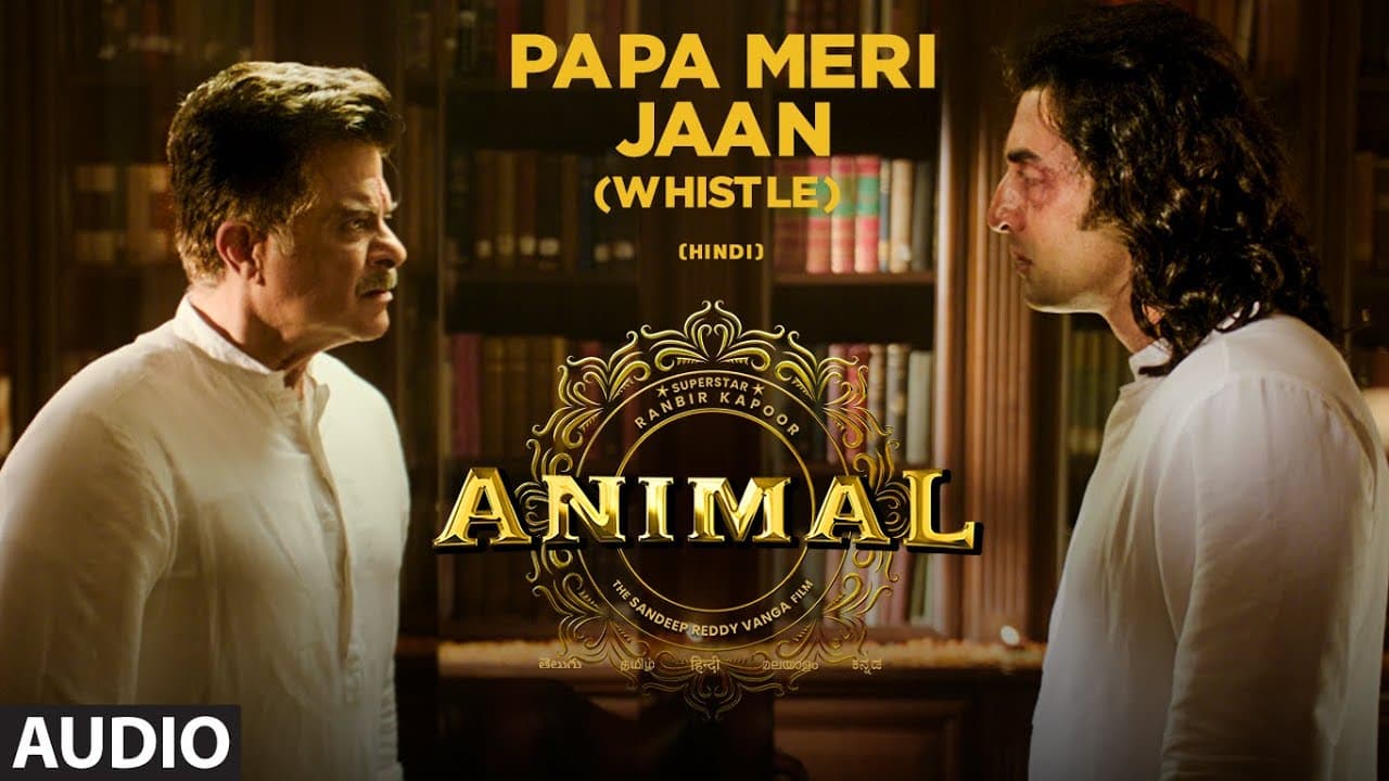 ANIMAL:Papa Meri Jaan (Whistle) |Ranbir Kapoor,Rashmika,Anil K,Bobby D|Sandeep V| Bhushan Ke