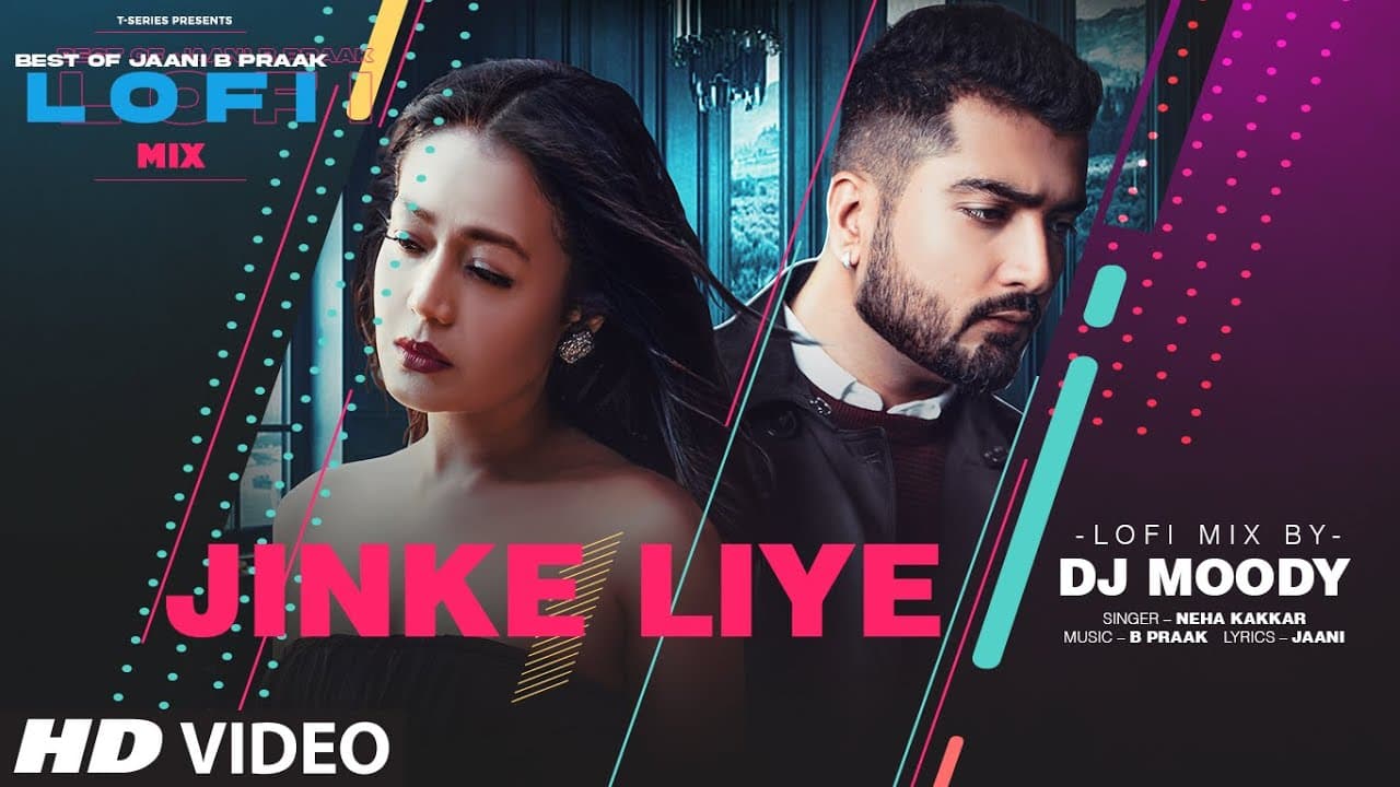 Jinke Liye LoFi Mix (Video) Remix By DJ Moody | B Praak | Jaani | Neha Kakkar | Lo-Fi Mix Hit Songs