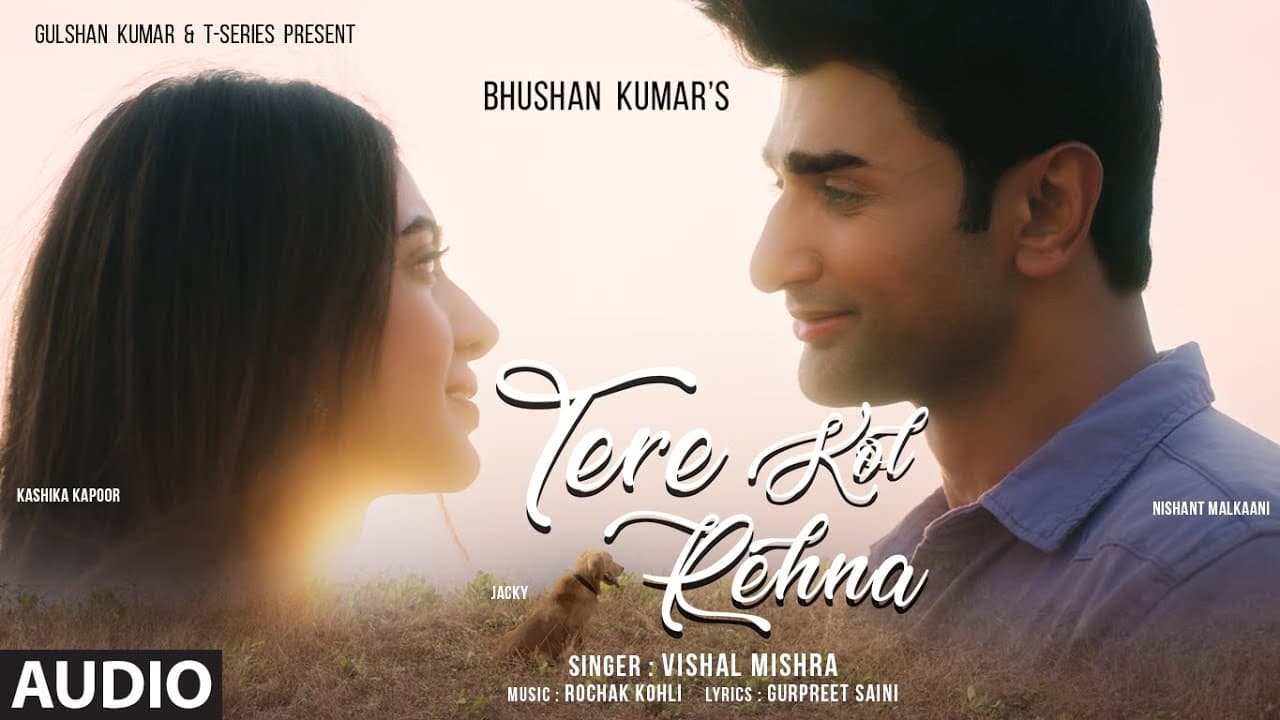 Tere Kol Rehna (Audio): Nishant Malkaani, Kashika Kapoor | Vishal Mishra, Rochak Kohli, Gurpreet