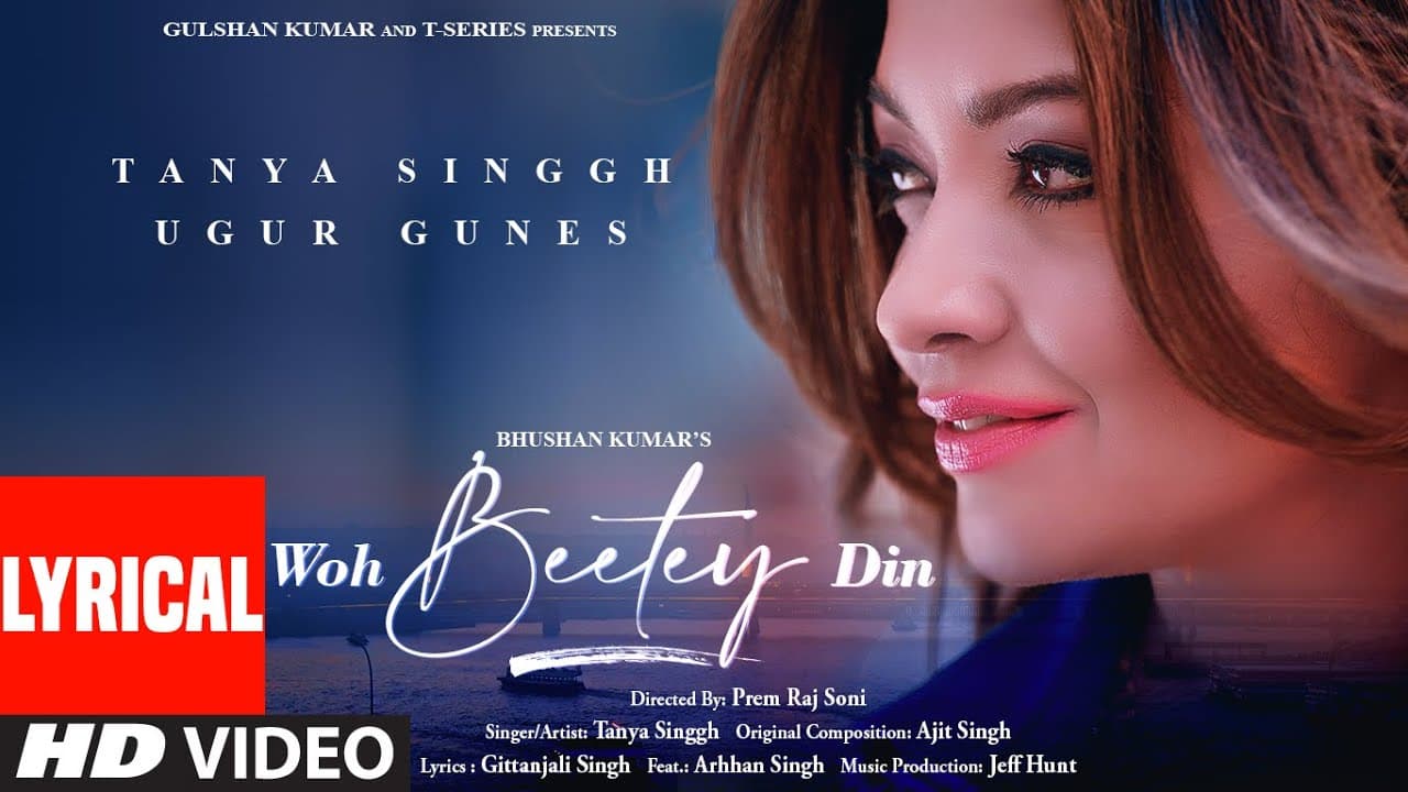 Woh Beetey Din(Lyrical)- Tanya Singgh | Ugur Gunes, Ajit Singh, Prem Raj Soni, Gittanjali| Bhushan K