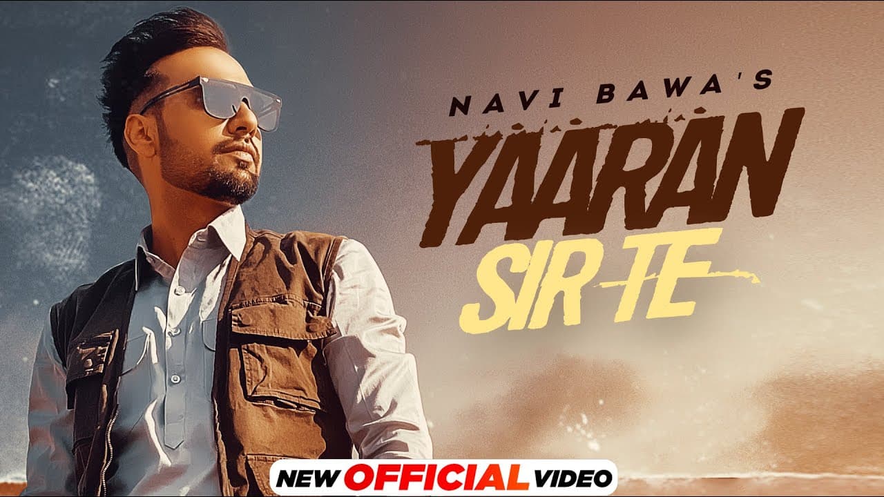 Yaaran Sir Te (Official Video) | Navi Bawa | Latest Punjabi Songs 2022 | new Punjabi Songs 2022