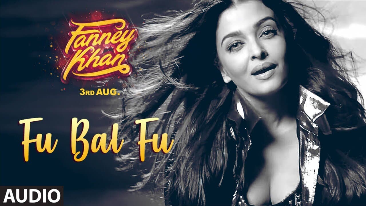 Fu Bai Fu Full Audio Song | FANNEY KHAN | Anil Kapoor | Aishwarya Rai Bachchan | Rajkummar Rao