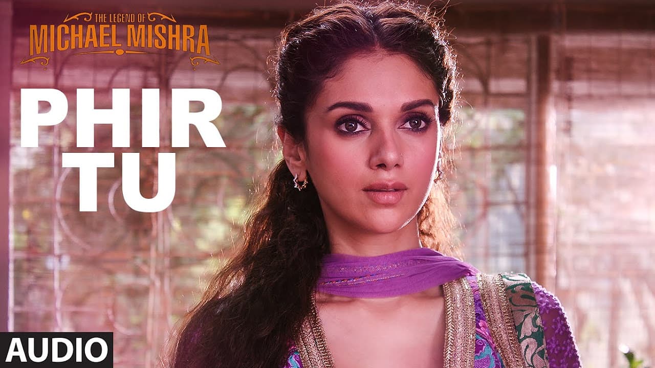 PHIR TU Audio Song | The Legend of Michael Mishra | Arshad Warsi, Aditi Rao Hydari | T-Series