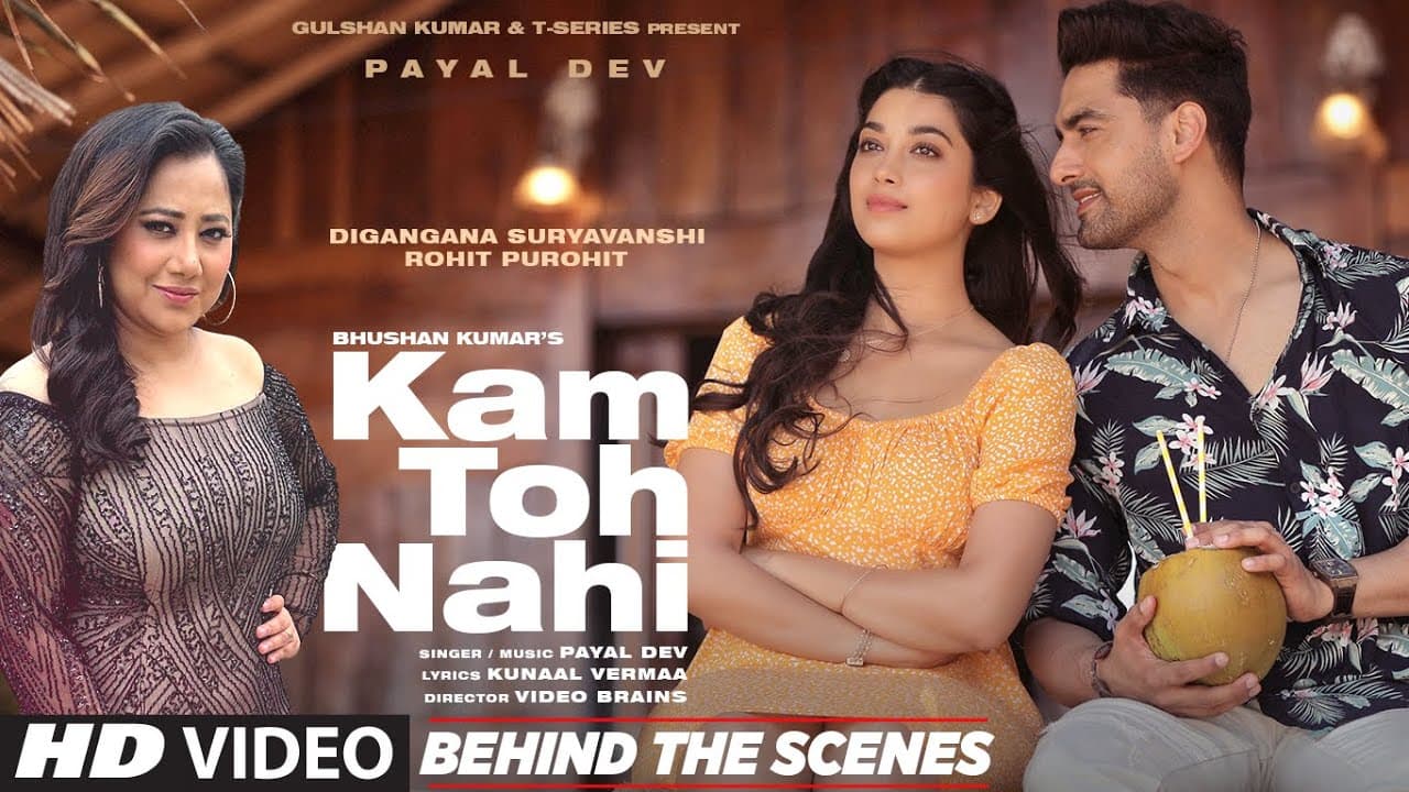 Kam Toh Nahi (BTS) Payal Dev | Kunaal Vermaa | Video Brains | Digangana,Rohit Purohit |Bhushan Kumar