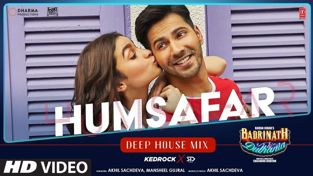 Humsafar (Deep House Mix) KEDROCK & SD Style | Varun, Alia | Akhil, Mansheel | Badrinath Ki Dulhania
