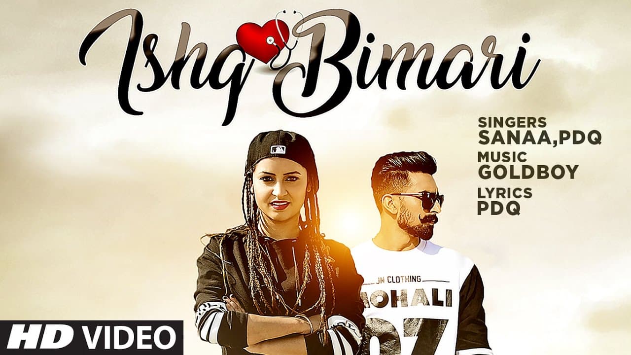 Ishq Bimari Full Video Song | SANAA Feat. PDQ | GOLDBOY | Punjabi Song 2017