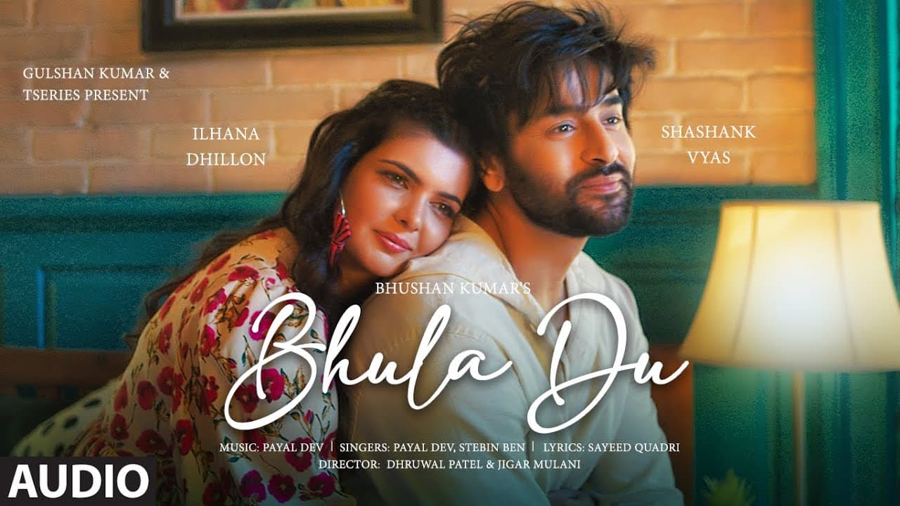 Bhula Du (Audio): Payal Dev, Stebin Ben | Ihana Dhillon, Shashank Vyas | Sayeed Quadri | Bhushan K