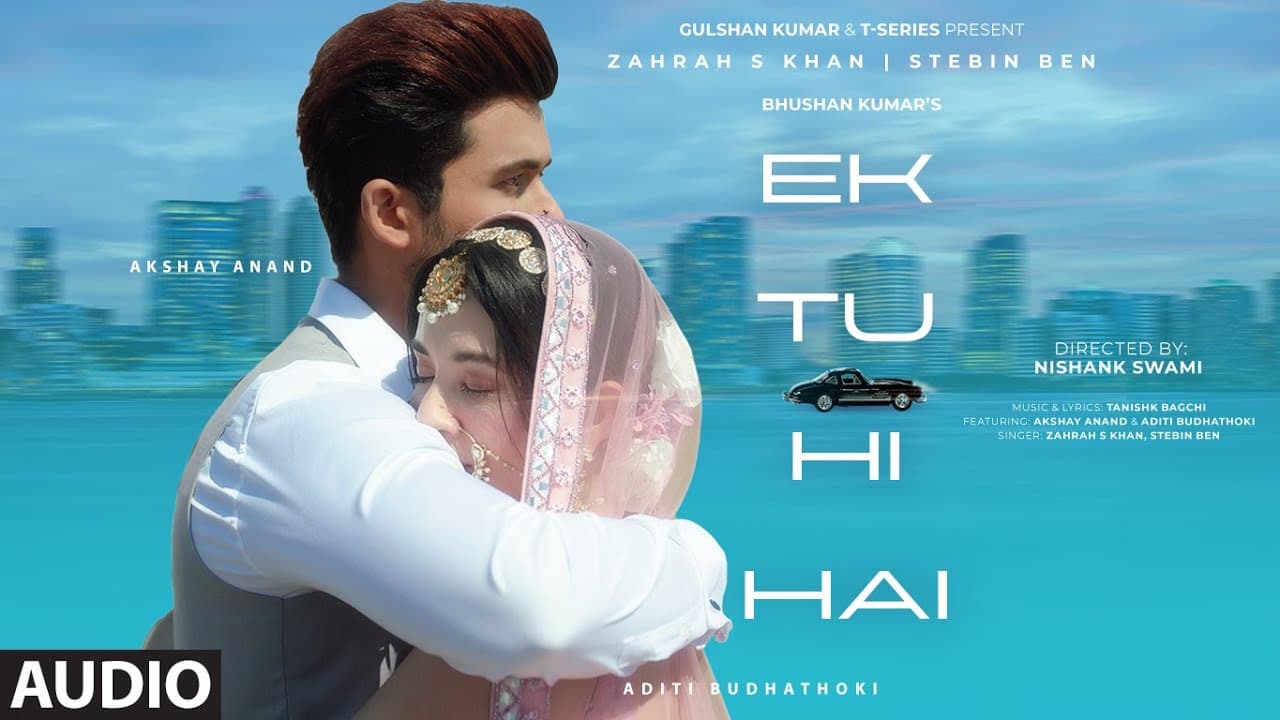 Ek Tu Hi Hai (Audio) Zahrah S Khan, Stebin Ben | Tanishk Bagchi | Akshay A, Aditi B | Nishank Swami