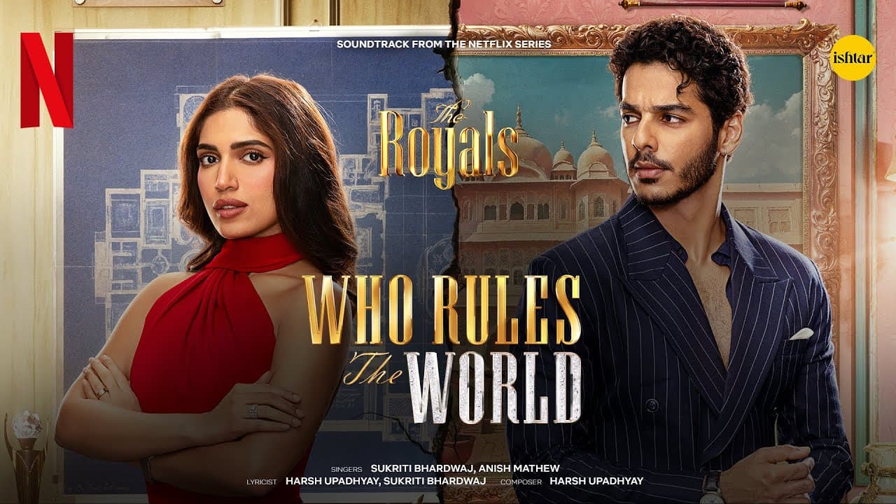 Who Rules The World | The Royals | Ishaan Khatter & Bhumi Pednekar | Anish, Sukriti Bhardwaj & Harsh