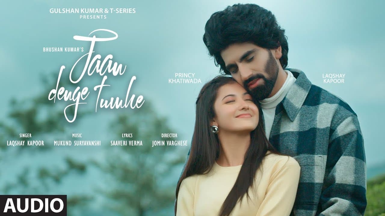JAAN DENGE TUMHE (Audio): LAQSHAY KAPOOR,PRINCY KHATIWADA | MUKUND SURYAVANSHI | SAAVERI | BHUSHAN K