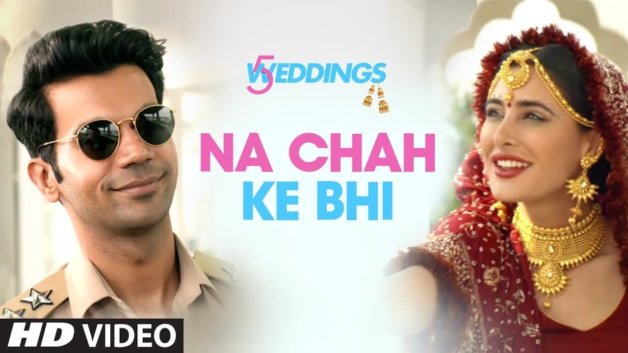 Na Chah Ke Bhi Video | 5 Weddings | Nargis Fakhri, Rajkummar Rao | Vishal Mishra | Shirley Setia