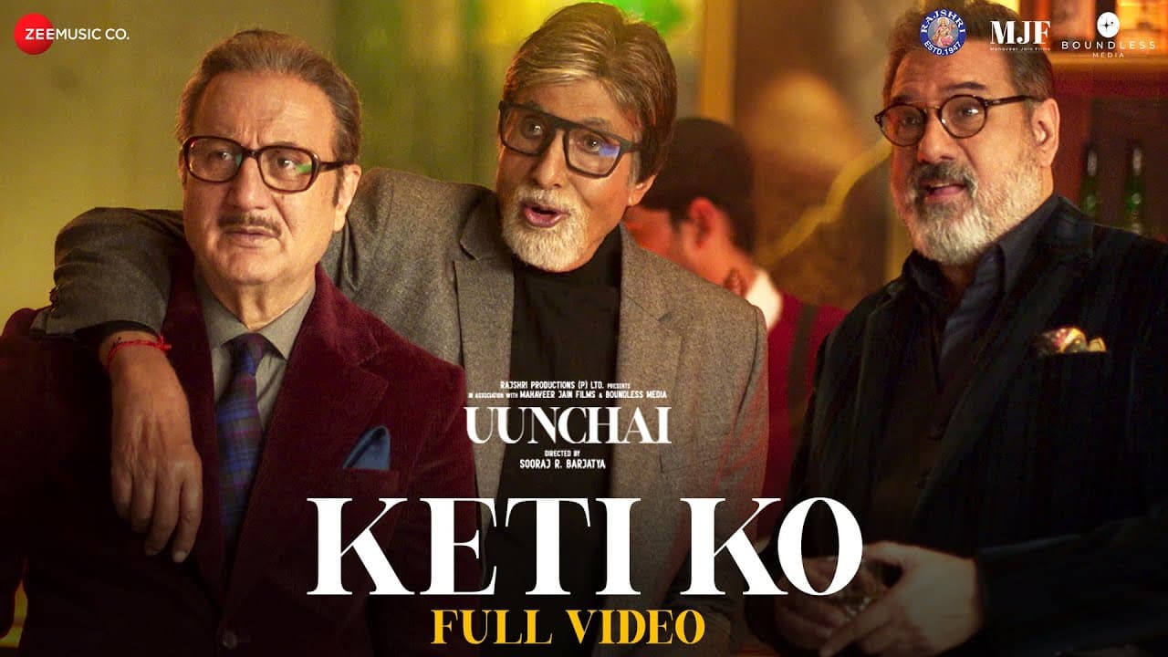 Keti Ko - Full Video | Uunchai | Amitabh Bachchan, Anupam K, Boman I, Danny| Nakash, Amit T, Irshad