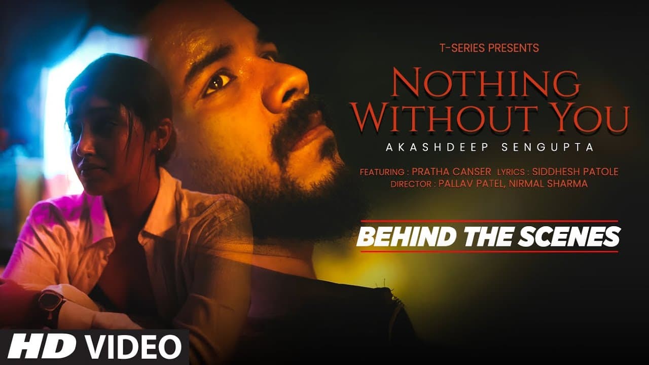 Nothing Without You (Behind The Scenes): Akashdeep Sengupta |  Pratha Canser | Siddhesh