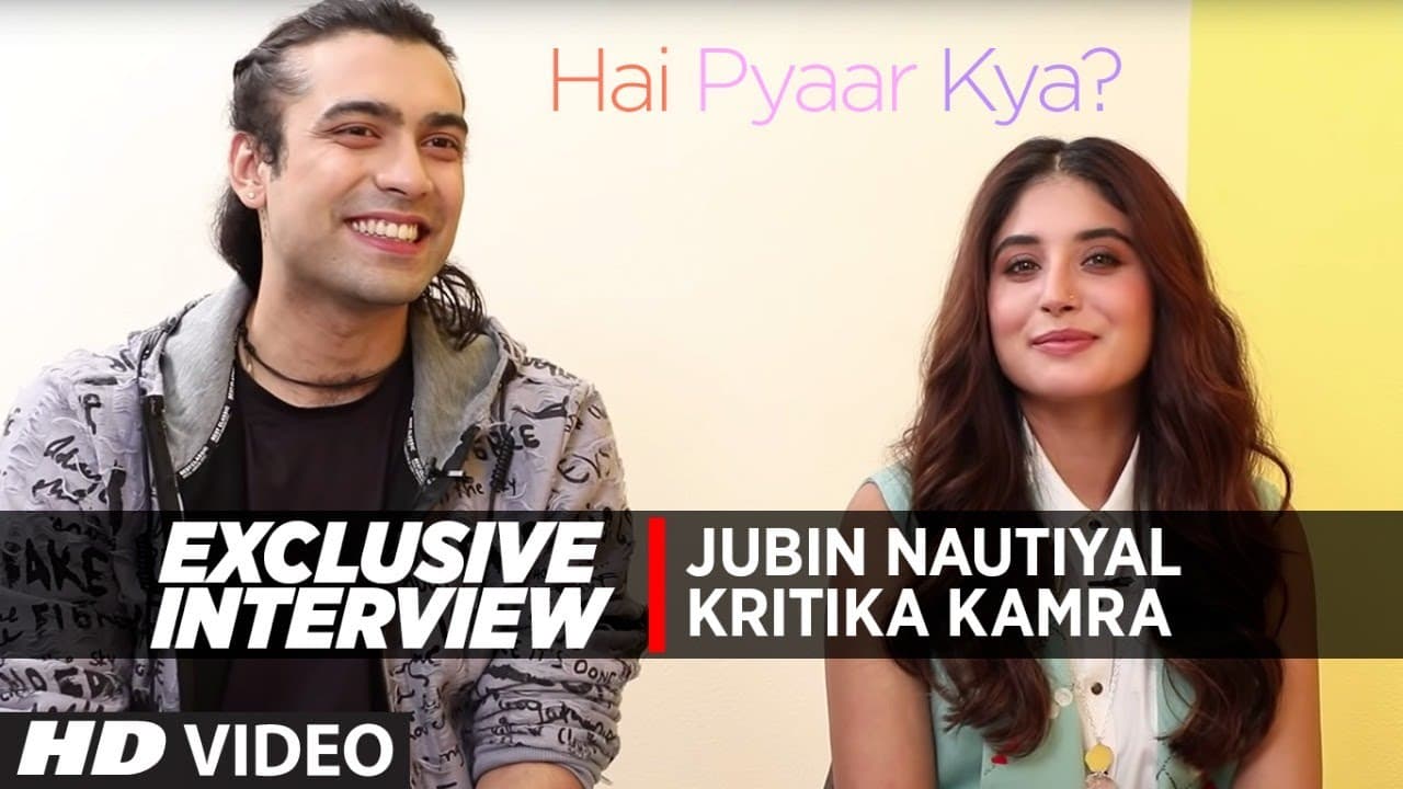 Exclusive Interview: Jubin Nautiyal & Kritika Kamra |   Hai Pyaar Kya?
