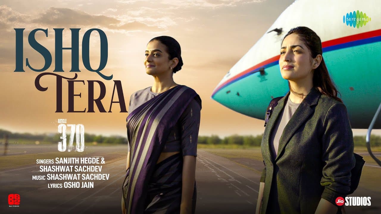 Ishq Tera | Article 370 | Yami Gautam | Priyamani | Shashwat Sachdev | Sanjith Hegde