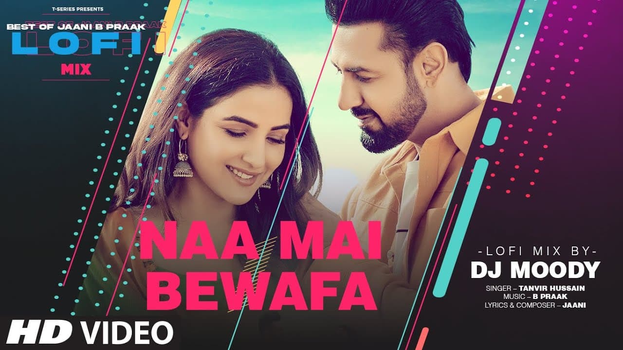 Naa Mai Bewafa LoFi Mix (Video) Remix By DJ Moody | B Praak | Jaani | Tanvir Hussain