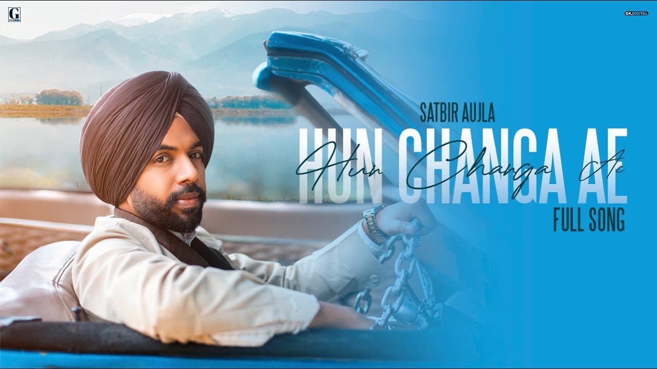Hun Changa Ae - Satbir Aujla (Official Song) Punjabi Song 2022 - Geet MP3