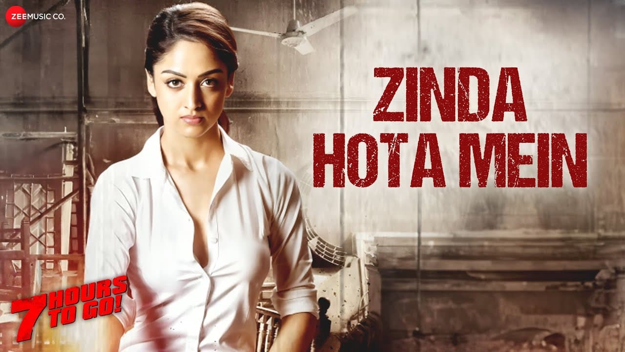 Zinda Hota Mein - Nikhil Dsouza | Natasa Stankovic, Sandeepa Dhar, Shiv Pandit | 7 Hours To Go