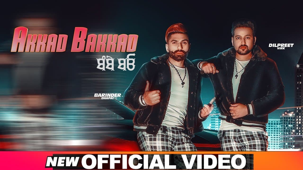 Akkad Bakkad (Official Video) | Barinder Dhapai | Dilpreet Virk | Desi Crew | Latest Songs 2019