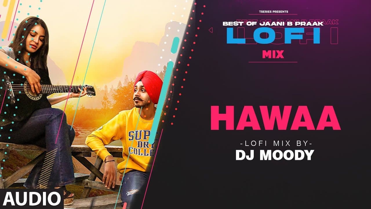 Hawaa LoFi Mix (Audio) Remix By DJ Moody | B Praak | Jaani | Grann Sidhu | Lo-Fi Mix Hit Songs