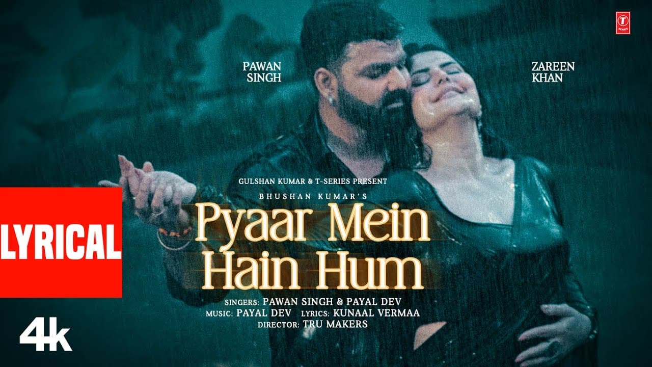 Pyaar Mein Hain Hum (Lyrics): Pawan Singh | Zareen Khan | Payal Dev | Kunaal V | Bhushan Kumar