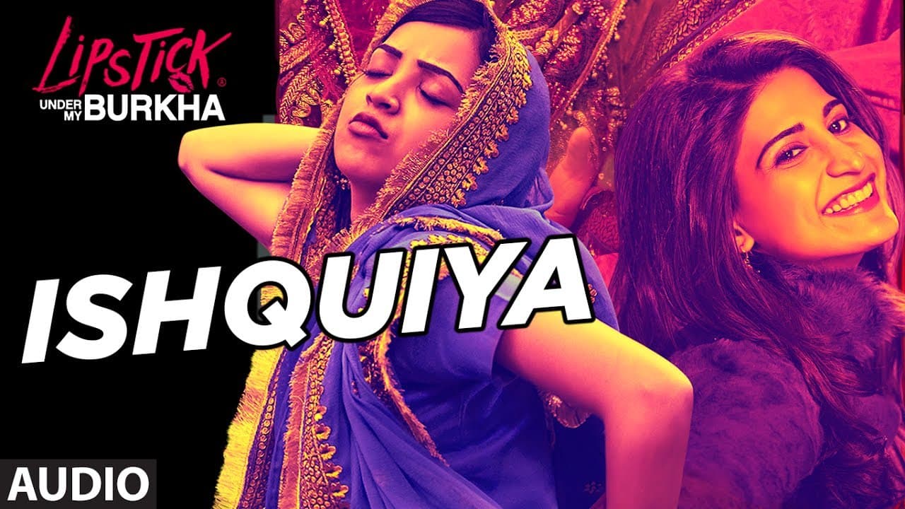 Ishquiya Full Audio Song l "Lipstick Under My Burkha" | "Songs 2017 " | T-Series