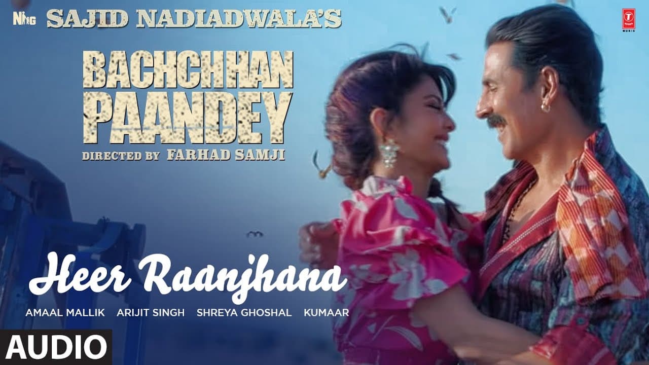 Heer Raanjhana (Audio) Bachchhan Paandey | Akshay, Jacqueline Arijit, Shreya G, Amaal M, Farhad S