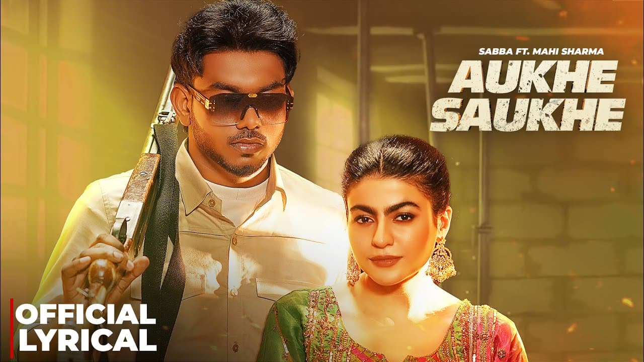 Aukhe Saukhe (Official Lyrical) | Sabba | Mahi Sharma | Deepak Dhillon | Latest Punjabi Songs 2025
