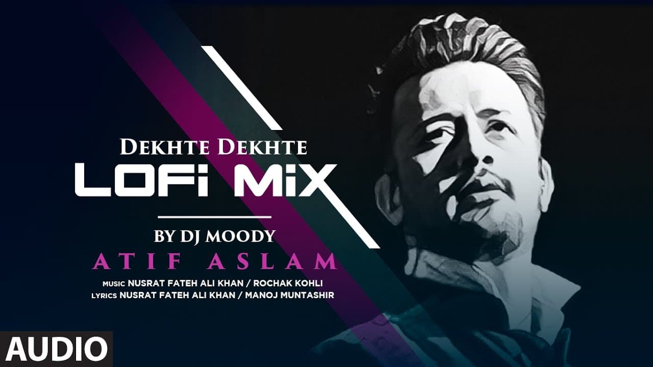 Audio: Atif Aslam: Dekhte Dekhte | LoFi Mix By DJ Moody | Nusrat Fateh Ali Khan, Manoj M, Rochak K