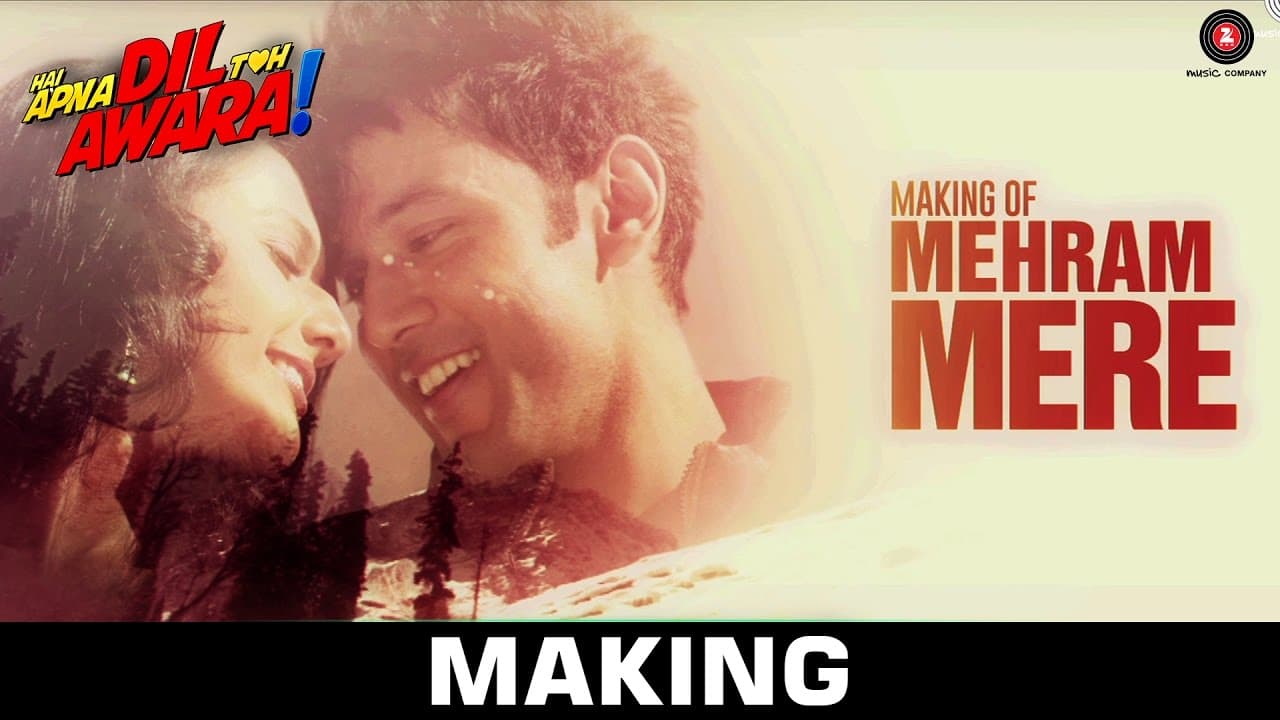 Meheram Mere - Making | Hai Apna Dil Toh Awara | Mohit Chauhan | Sahil Anand & Niyati Joshi