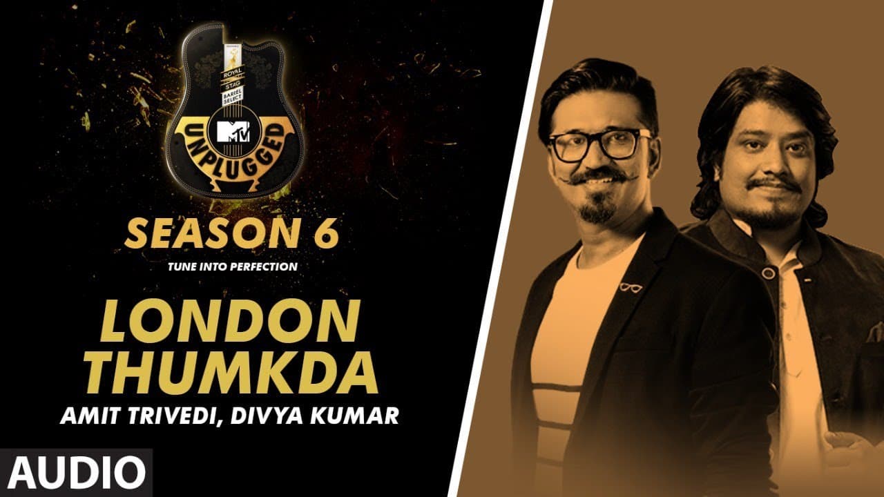 London Thumkda Unplugged Full Audio | MTV Unplugged Season 6 | AMIT TRIVEDI,DIVYA KUMAR