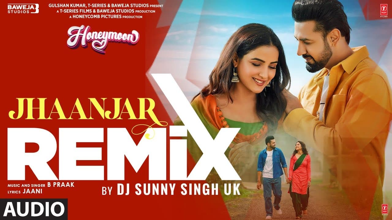 JHAANJAR (Remix) (Audio): B Praak, Jaani, Gippy Grewal, Jasmin Bhasin | Dj Sunny Singh UK |Honeymoon