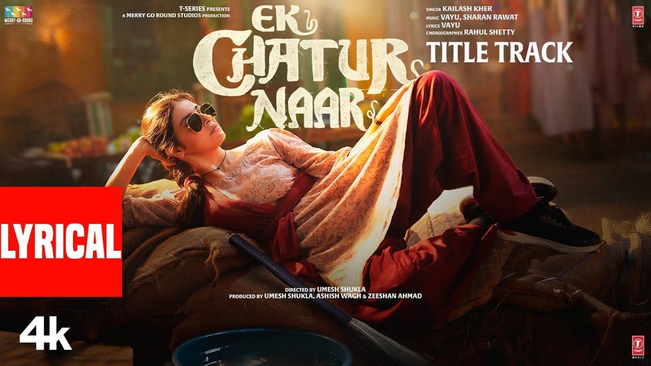Ek Chatur Naar Title Track (Lyrics): Divya Khossla | Neil Nitin Mukesh | Kailash Kher,Vayu,Sharan R