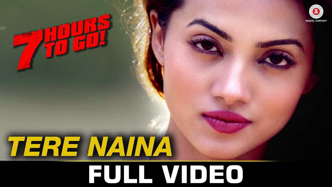 Tere Naina - Full Video | 7 Hours To Go | Mohammad Irfan & Sarodee Borah | Shiv Pandit & Natasa S